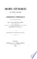 Drames liturgiques et rites figurés ou cérémonies symboliques