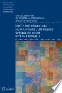 Droit international humanitaire : un régime spécial de droit international ?
