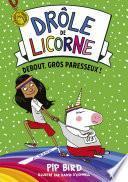 Drôle de licorne - tome 2 : Debout gros paresseux !