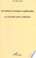 Du bonheur d'enseigner la philosophie ou Nouvelle Lettre à Ménécée