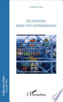 Du chantier dans l'art contemporain