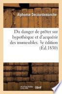 Du danger de prêter sur hypothèque et d'acquérir des immeubles. 3e édition