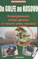 Du Golfe au Kosovo : renseignement, action spéciale et nouvel ordre mondial