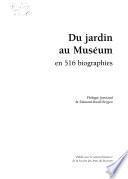 Du Jardin au Muséum en 516 biographies