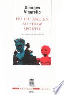 Du jeu ancien au show sportif - La naissance d'un mythe