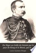 Du Niger au Golfe de Guinée par le pays de Kong et le Mossi, par le capitaine Binger (1887-1889) Ouvrage contenant une carte d'ensemble, de nombreux croquis de détail et cent soixante-seize gravures sur bois d'après le dessins de Riou