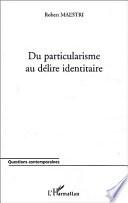 Du particularisme au délire identitaire
