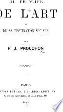 Du Principe de l'Art, et de sa destination sociale. [Edited by J. A. Langlois and others.]