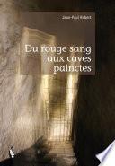 Du rouge sang aux caves painctes