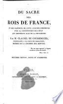 Du Sacre des rois de France et des rapports de cette auguste cérémonie avec la constitution de l'État aux différens ages de la monarchie ...