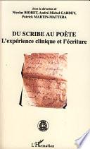 DU SCRIBE AU POÈTE - L'expérience clinique et l'écriture