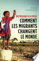 Du village à la ville. Comment les migrants changent le monde