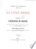 Dupray de la Mahérie,... Le livre rouge. Histoire de l'échafaud en France