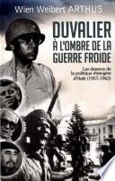Duvalier à l’ombre de la Guerre froide. Les dessous de la politique étrangère d’Haïti (1957-1963)