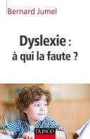 Dyslexie : à qui la faute ?