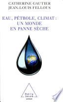 Eau, pétrole, climat : un monde en panne sèche
