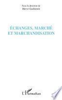 Echanges, marché et marchandisation