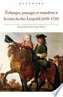 Échanges, passages et transferts à la cour du duc Léopold (1698-1729)