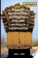 Echanges transfrontaliers et intégration régionale en Afrique subsaharienne