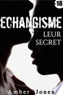 Echangisme: Leur Secret : (Nouvelle Érotisme, Tabou, Histoire Adulte Érotique, Sexe En Groupe, Initiation, Interdit, Fantasme, Libertin)