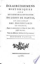 Eclaircissemens historiques sur les causes de la révocation de l'édit de Nantes, et sur l'état des protestants en France