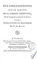 Eclaircissements sur le martyre de la légion thébéenne, et sur l'époque de la persécution des Gaules, sous Dioclétien et Maximien