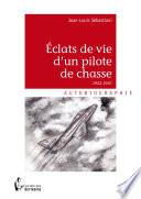 Eclats de vie d'un pilote de chasse 1952-1967