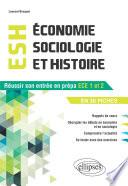 Economie, Sociologie et Histoire (ESH). Réussir son entrée en prépa ECE1-ECE2 en 30 fiches