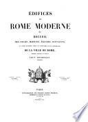 Edifices de Rome moderne ou Recueil des palais, maisons, églises, couvents... de la ville de Rome...
