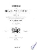 Édifices De Rome Moderne Ou Recueil Des Palais, Maisons, Églises, Couvents, Et Autres Monuments Publics Et Particuliers Les Plus Remarquables De La Ville De Rome, Dessinés, Mesurés Et Publiés Par Pl. Letarouilly, Architecte
