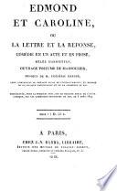 Edmond et Caroline, ou La lettre et la réponse. Comédie en un acte et en prose, mêlée d'arriettes ... Représentée pour la première fois sur le théâtre royal de l'Opéra comique par les comédiens ordinaires du roi, le 5 août 1819