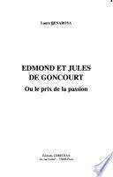 Edmond et Jules de Goncourt, ou, Le prix de la passion