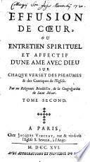 Effusion De Coeur, Ou Entretien Spirituel Et Affectif D'Une Ame Avec Dieu Sur chaque Verset Des Pseaumes & des Cantiques de l'Eglise