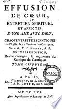 Effusion de coeur, ou Entretien spirituel et affectif d'une ame avec Dieu, sur chaque verset des pseaumes & des cantiques de l'eglise. Par le R.P.D. Morel R.B. ... tome premier [-cinquieme]