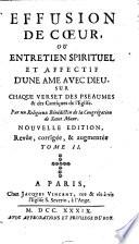 Effusion de coeur, ou entretien spirituel et affectif d'une ame avec Dieu,sur chaque verset des pseaumes & des cantiques de l'Eglise. Par un religieux benedectin de la Congregation de Saint Maur ... tome 1. (-5.)