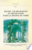 Église, vie religieuse et Révolution dans la France du Nord