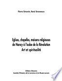 Eglises, chapelles, maisons religieuses de Nancy à l'aube de la Révolution