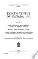 Eighth Census of Canada, 1941: Merchandising and service establishments-part 1 : Retail merchandise trade ; summary for Canada and statistics for provinces, cities, towns and counties or census divisions
