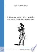 El flâneur en las prácticas culturales, el costumbrismo y el modernismo