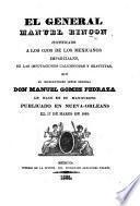 El General Manuel Rincon justificado ... de las imputaciones ... que ... Don Manuel Gomez Pedraza le hace en su manifiesto publicado en Nueva-Orleans el 17de Marzo de 1831