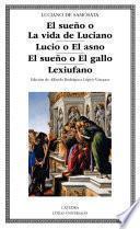 Livre El sueño o La vida de Luciano; Lucio o El asno; El sueño o El gallo; Lexiufano