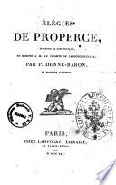 Elegies de Properce, traduites en vers francais, et dediees a M. le vicomte de Larochefoucauld, par P. Denne-Baron, de plusieurs academies