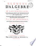 Elémens d'algèbre de Mr. Saunderson... traduits de l'anglois et augmentés de quelques remarques par Mr. de Joncourt...