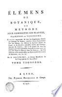 Elemens de botanique, ou Methode pour connoitre les plantes, par Pitton de Tournefort ... Tome premier [-sixieme]