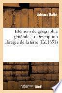 Élémens de géographie générale, ou Description abrégée de la terre... par Adrien Balbi