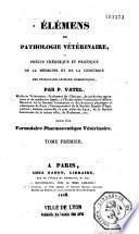 Elémens de pathologie vétérinaire, ou Précis théorique et pratique de la médecine et de la chirurgie des principaux animaux domestiques