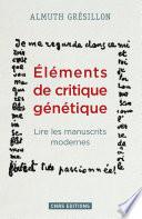 Eléments de critique génétique. Lire les manuscrits modernes