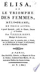 Élisa, ou le Triomphe des femmes, mélo-drame en trois actes ... mêlé de chants, etc