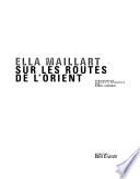 Ella Maillart sur les routes de l'Orient