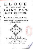 Eloge de trois Martyrs Saint Can, Saint Cancien et Sainte Cancienne Reveu, corrigé & augmenté en la seconde édition